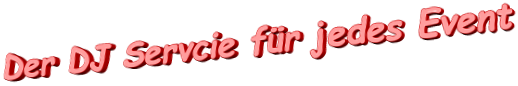 Der DJ Servcie f�r jedes Event